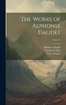 Alphonse Daudet, Léon Daudet, Katharine Prescott Wormeley - The Works of Alphonse Daudet; Volume 5