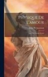 Remy De Gourmont - Physique De L'amour: Essai Sur L'instinct Sexuel