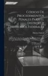Distrito Federal - Código De Procedimientos Penales Para El Distrito Y Territorios Federales: Anotado En Todos Los Puntos En Que Ha Sido Reformado Por Leyes Posteriores