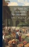 Serafino Ciminelli - Le Rime Di Serafino De'ciminelli Dall'aquila; Volume 1
