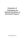 Board On Testing And Assessment, Committee on Evaluation of National and State Assessments of Educational Progress, Division Of Behavioral And Social Scienc, Division of Behavioral and Social Sciences and Education, National Research Council - Evaluation of Redesigning the National Assessment of Educational Progress