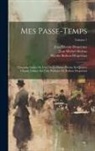Jean Étienne Despréaux, Nicolas Boileau Despréaux, Jean Michel Moreau - Mes Passe-Temps: Chansons Suivies De L'art De La Danse, Poëme En Quartre Chants, Calqué Sur L'art Poétique De Boileau Despréaux; Volume