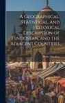 Walter Hamilton - A Geographical, Statistical, and Historical Description of Hindostan, and the Adjacent Countries