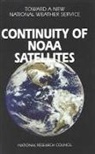Commission on Engineering and Technical, Commission on Engineering and Technical Systems, Division on Engineering and Physical Sci, Division on Engineering and Physical Sciences, National Research Council, National Weather Service Modernization Committee - Continuity of Noaa Satellites