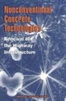Commission on Engineering and Technical Systems, Committee on Nonconventional Concrete Technologies for Renewal of the Highway Infrastructure, Division on Engineering and Physical Sci, Division on Engineering and Physical Sciences, National Materials Advisory Board, National Research Council - Nonconventional Concrete Technologies