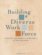 Committee on Women and Science in Engine, Committee on Women and Science in Engineering, Committee to Study Diversity in the Scientific and Engineering Work Force of the Office of Naval Research, Naval Studies Board, Office of Scientific and Engineering Per, Office of Scientific and Engineering Personnel - Building a Diverse Work Force