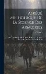 W. Maigne - Abrégé Méthodique De La Science Des Armoiries: Suivi D'un Glossaire Des Attributs Héraldiques, D'un Traité Élémentaire Des Ordres De Chevalerie Etc
