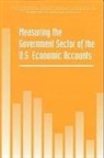 Commission on Behavioral and Social Scie, Commission on Behavioral and Social Sciences and Education, Committee On National Statistics, Division Of Behavioral And Social Scienc, Division of Behavioral and Social Sciences and Education, National Research Council... - Measuring the Government Sector of the U.S. Economic Accounts