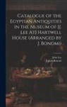 Joseph Bonomi, John Lee - Catalogue of the Egyptian Antiquities in the Museum of [J. Lee At] Hartwell House (Arranged by J. Bonomi)