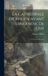 Maurice Allinne - La Cathédrale De Rouen Avant L'incendie De 1200: La Tour Saint-Romain
