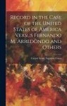 United States Supreme Court - Record in the Case of the United States of America Versus Fernando M. Arredondo and Others