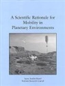 Commission on Physical Sciences Mathematics and Applications, Committee on Planetary and Lunar Exploration, Division on Engineering and Physical Sci, Division on Engineering and Physical Sciences, National Research Council, Space Studies Board - A Scientific Rationale for Mobility in Planetary Environments