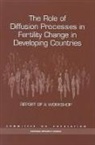 Commission on Behavioral and Social Scie, Commission on Behavioral and Social Sciences and Education, Committee on Population, Division Of Behavioral And Social Scienc, Division of Behavioral and Social Sciences and Education, National Research Council - The Role of Diffusion Processes in Fertility Change in Developing Countries