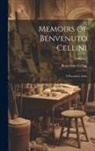 Benvenuto Cellini - Memoirs of Benvenuto Cellini: A Florentine Artist; Volume 1