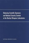 Committee on Balancing Scientific Openness and National Security, Development Security and Cooperation, Institute Of Medicine, National Academy Of Engineering, National Academy Of Sciences, Policy And Global Affairs - Balancing Scientific Openness and National Security Controls at the Nuclear Weapons Laboratories