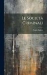 Scipio Sighele - Le Società Criminali