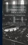 Spain Tribunal Supremo - Manual De Jurisprudencia Procesal En Materia Criminal: O, Diccionario Recopilador De La Doctrina De Las Sentencias Dictadas Por El Tribunal Supremo So