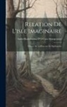 Anne-Marie-Louise D'Orléan Montpensier - Relation De L'isle Imaginaire: Histoire De La Princesse De Paphlagonie