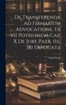 Adolf Wach - De Transferenda Ad Firmarium Advocatione, Ex VII Potissimum Cap. X De Jure Patr. (Iii, 38) Explicata