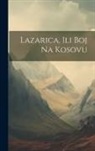 Anonymous - Lazarica, Ili Boj Na Kosovu