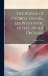 George Daniel - The Poems of George Daniel, Ed. With Intr., Notes, by A.B. Grosart