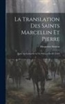 Marguerite Bondois - La Translation Des Saints Marcellin Et Pierre: Étude Sur Einhard Et Sa Vie Politique De 827 À 834
