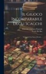 Ercole Del Rio, Domenico Lorenzo Ponziani - Il Giuoco Incomparabile Degli Scacchi: Sviluppato Con Nuovo Metodo