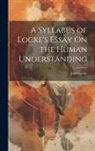 John Locke - A Syllabus of Locke's Essay On the Human Understanding
