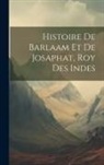 Anonymous - Histoire De Barlaam Et De Josaphat, Roy Des Indes
