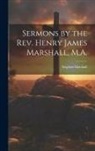 Stephen Marshall - Sermons by the Rev. Henry James Marshall, M.A