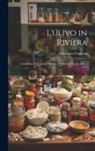 Domenico Capponi - L'ulivo in Rivíera: Conferenze Al Comizio Agrario Di Savona Nel Dicembre 1877