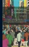C. W. Rördansz - European Commerce: Or, Complete Mercantile Guide to the Continent of Europe; Comprising an Account of the Trade of All the Principal Citi