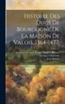 Amable-Guillaume-Prosper Brugi Barante, Georges Chastellain, Jean Molinet - Histoire Des Ducs De Bourgogne De La Maison De Valois, 1364-1477