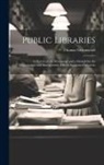 Thomas Greenwood - Public Libraries: A History of the Movement and a Manual for the Organization and Management of Rate-Supported Libraries