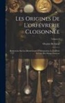 Charles De Linas - Les Origines De L'orfévrerie Cloisonnée: Recherches Sur Les Divers Genres D'incrustation, La Joaillerie Et L'art Des Métaux Précieux; Volume 2