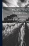 Garibaldi Pedretti - Meccanica Ciclistica: Manuale Dell'automobilista, E Guida Del Meccanico Conduttore D'automobili
