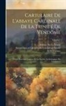 Abbaye De La Trinité, Scientifique E. Société Archéologique - Cartulaire De L'abbaye Cardinale De La Trinité De Vendôme: Publié Sous Les Auspices De La Société Archéologique Du Vendômois; Volume 3