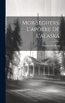 Maurice De Baets - Mgr Seghers, L'apôtre De L'alaska