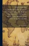 Hermann Scherer - Histoire Du Commerce De Toutes Les Nations, Tr. Par H. Richelot, C. Vogel, Avec Des Notes Par Les Traducteurs