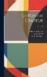 Adam Von Bartsch, Joseph Heller, Rudolph Weigel - Le Peintre Graveur; Volume 1