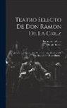 Roque Barcia, Ramón de la Cruz - Teatro Selecto De Don Ramon De La Cruz: Coleccion Completa De Sus Mejores Sainetes, Precedida De Una Biografía Por Roque Barcia
