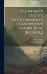 William Beckford, Arabian Nights - The Arabian Nights' Entertainments. [Followed By] Vathek, by W. Beckford