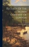 Library Of Congress - Records Of The Virginia Company Of London; Volume 1