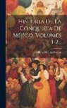 William Hickling Prescott - Historia De La Conquista De Méjico, Volumes 1-2