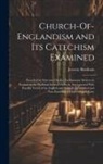Jeremy Bentham - Church-Of-Englandism and Its Catechism Examined: Preceded by Strictures On the Exclusionary System As Pursued in the National Society's Schools, Inter