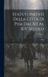 Pisa - Statuti Inediti Della Città Di Pisa Dal XII Al XIV Secolo; Volume 1