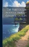 Ireland) Trinity College (Dublin - The Particular Book Of Trinity College, Dublin: A Facsimile From The Original
