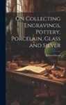 Robert Elward - On Collecting Engravings, Pottery, Porcelain, Glass and Silver