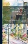 Anonymous - The Memorial History of Boston: Including Suffolk County, Massachusetts. 1630-1880. Ed. by Justin Winsor; Volume 2
