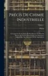 Payen - Précis De Chimie Industrielle: À L'usage Des Écoles D'arts Et Manufactures Et D'arts Et Métiers, Des Écoles Préparatoires Aux Professions Industriell